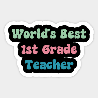 World's Best First Grade Teacher Sticker